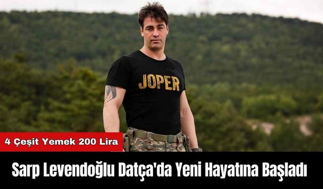 Sarp Levendoğlu Datça'da Yeni Hayatına Başladı