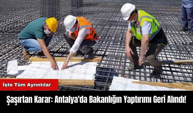 Şaşırtan Karar: Antalya'da Bakanlığın Yaptırımı Geri Alındı!