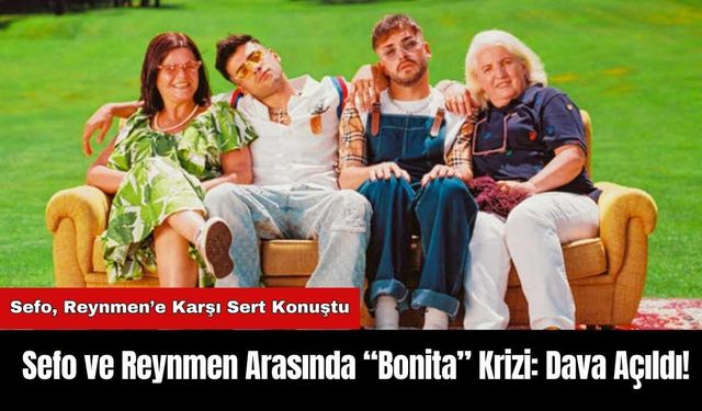 Sefo ve Reynmen Arasında “Bonita” Krizi: Dava Açıldı!