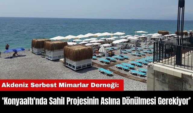 Serbest Mimarlar: Konyaaltı'nda Sahil Projesinin Aslına Dönülmesi Gerekiyor