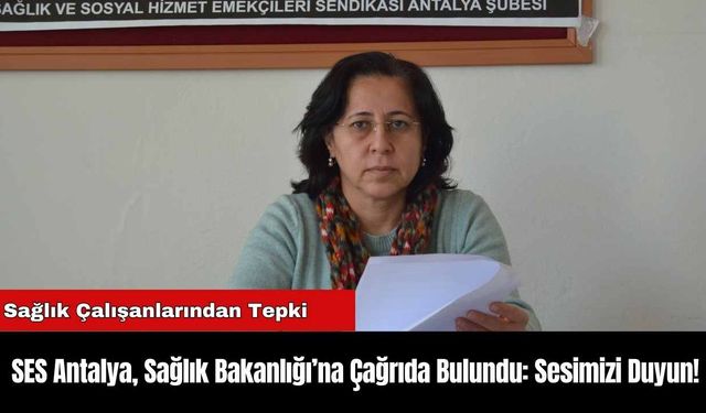 SES Antalya, Sağlık Bakanlığı’na Çağrıda Bulundu: Sesimizi Duyun!