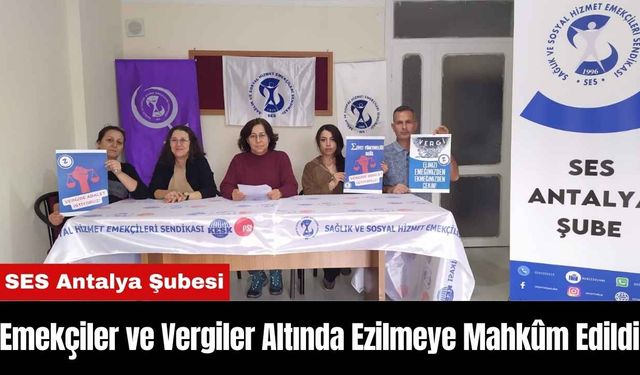 SES Antalya Şubesi Emekçiler ve Vergiler Altında Ezilmeye Mahkûm Edildi