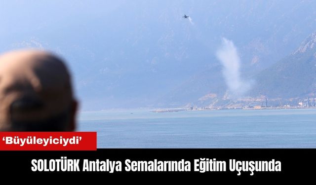 SOLOTÜRK Antalya Semalarında Eğitim Uçuşunda