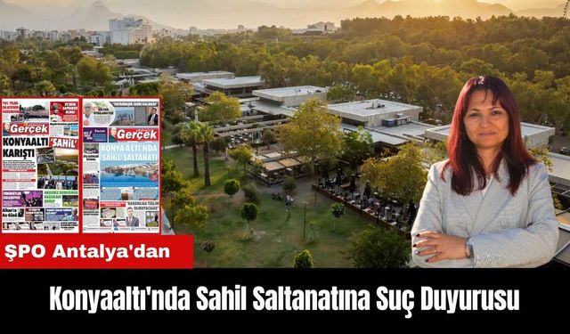 ŞPO Antalya'dan Konyaaltı'nda Sahil Saltanatına Suç Duyurusu