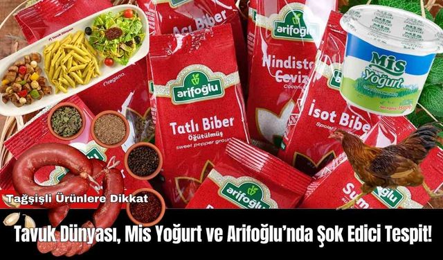 Tavuk Dünyası, Mis Yoğurt ve Arifoğlu’nda Şok Edici Tespit!