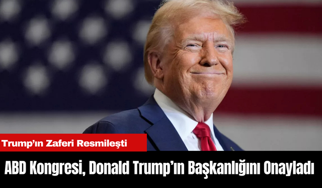 ABD Kongresi, Donald Trump’ın Başkanlığını Onayladı