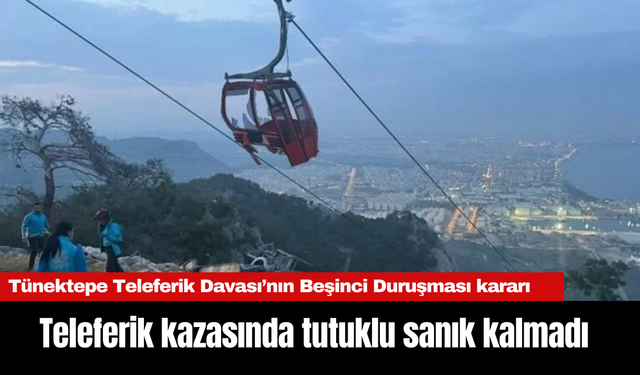 Tünektepe Teleferik Kazasında Tutuklu Sanık Kalmadı