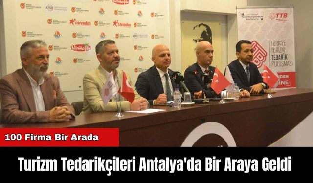 Turizm Tedarikçileri Antalya'da Bir Araya Geldi