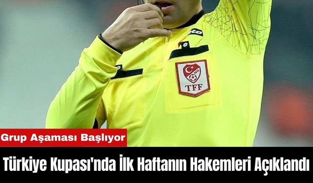 Türkiye Kupası'nda İlk Haftanın Hakemleri Açıklandı