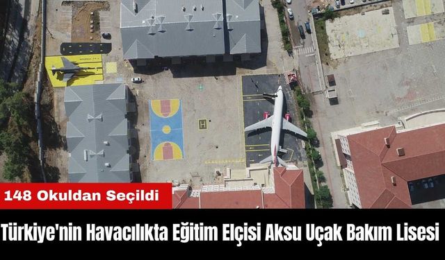 Türkiye'nin Havacılıkta Eğitim Elçisi Aksu Uçak Bakım Lisesi