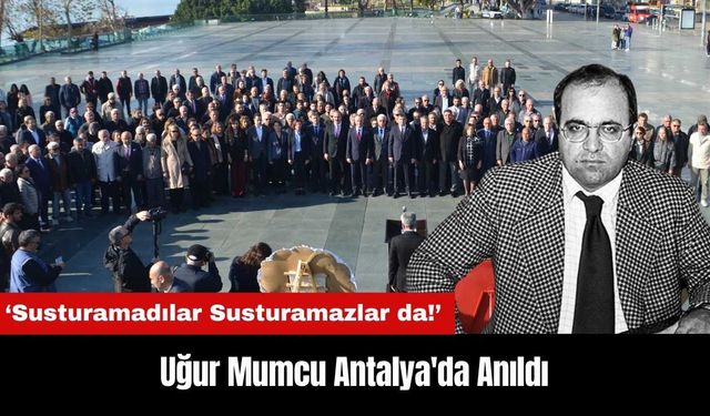 Uğur Mumcu Antalya'da Anıldı: Susturamadılar Susturamazlar da!