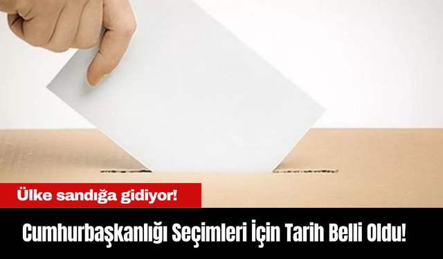 Ülke sandığa gidiyor! Cumhurbaşkanlığı Seçimleri İçin Tarih Belli Oldu!