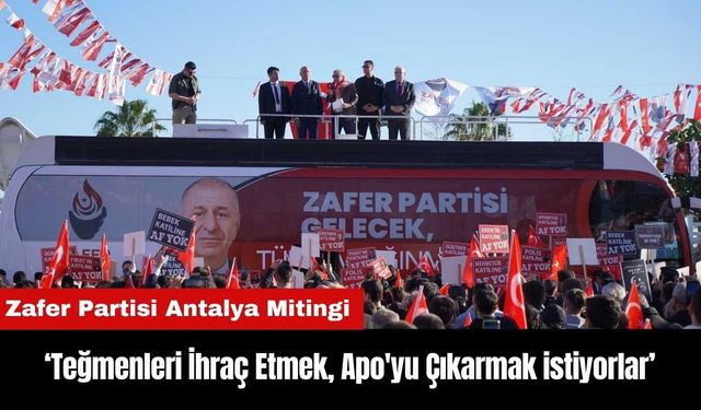 Ümit Özdağ Antalya'da: Teğmenleri İhraç Etmek Apo'yu Çıkarmak İstiyorlar