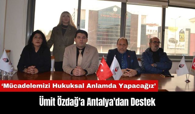 Ümit Özdağ'a Antalya'dan Destek