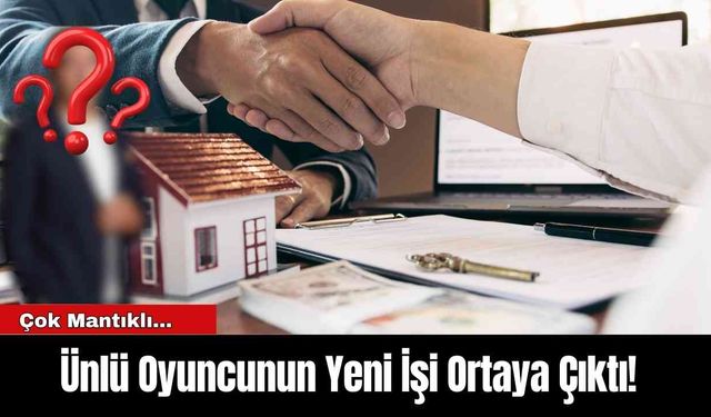 Ünlü Oyuncunun Yeni İşi Ortaya Çıktı! Çok Mantıklı...