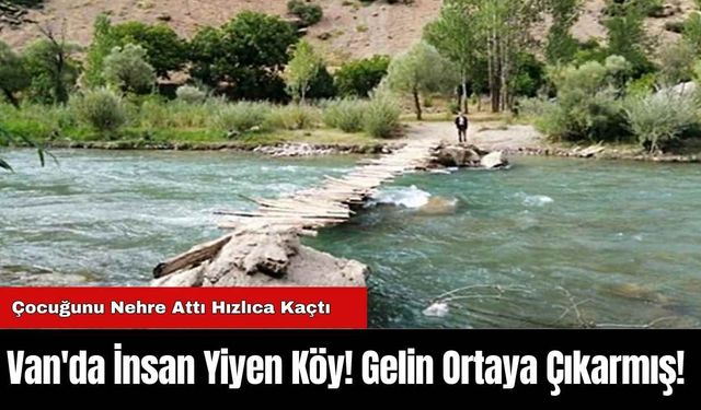 Van'da İnsan Yiyen Köy! Yamyam Köyü! Gelin Ortaya Çıkarmış!