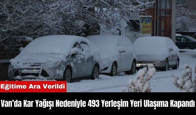 Van’da Kar Yağışı Nedeniyle 493 Yerleşim Yeri Ulaşıma Kapandı