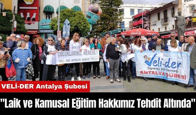 VELİ-DER Antalya Şubesi: "Laik ve Kamusal Eğitim Hakkımız Tehdit Altında"