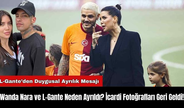 Wanda Nara ve L-Gante Neden Ayrıldı? İcardi Fotoğrafları Geri Geldi!