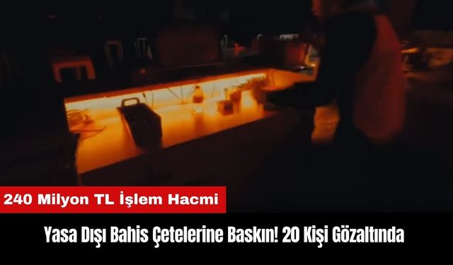 Yasa Dışı Bahis Çetelerine Baskın! 20 Kişi Gözaltında