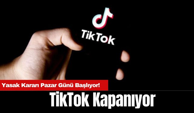 TikTok Kapanıyor: Yasak Kararı Pazar Günü Başlıyor!