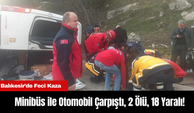 Balıkesir’de Feci Kaza: Minibüs ile Otomobil Çarpıştı, 2 Ölü, 18 Yaralı!