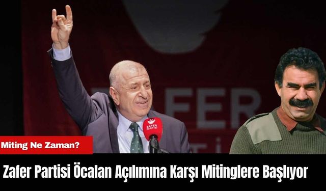 Zafer Partisi Öcalan Açılımına Karşı Mitinglere Başlıyor