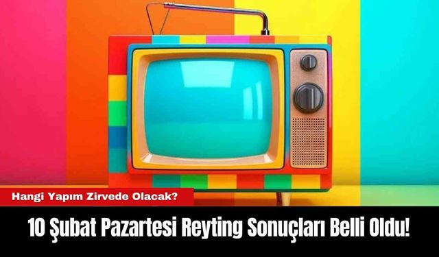 10 Şubat Pazartesi Reyting Sonuçları Belli Oldu!