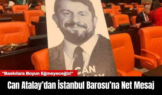 Can Atalay’dan İstanbul Barosu’na Net Mesaj: "Baskılara Boyun Eğmeyeceğiz!"