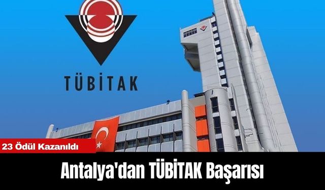 Antalya'dan TÜBİTAK Başarısı: 23 Ödül Kazanıldı