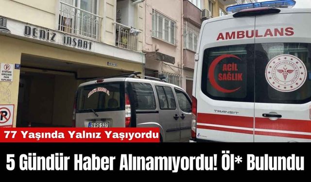 5 Gündür Haber Alınamıyordu! Öl* Bulundu