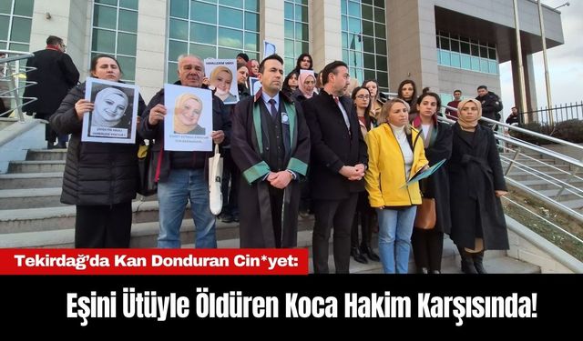 Tekirdağ’da Kan Donduran Cin*yet: Eşini Ütüyle Öldüren Koca Hakim Karşısında!