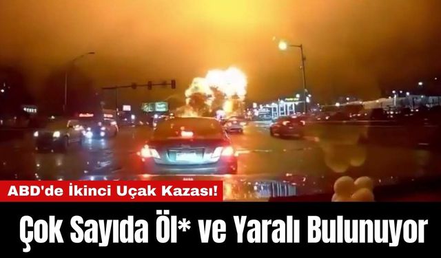 ABD'de İkinci Uçak Kazası! Çok Sayıda Öl* ve Yaralı Bulunuyor