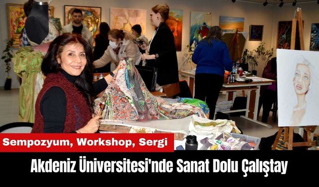 Akdeniz Üniversitesi'nde Sanat Dolu Çalıştay