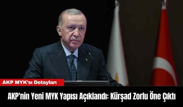 AKP'nin Yeni MYK Yapısı Açıklandı: Kürşad Zorlu Öne Çıktı