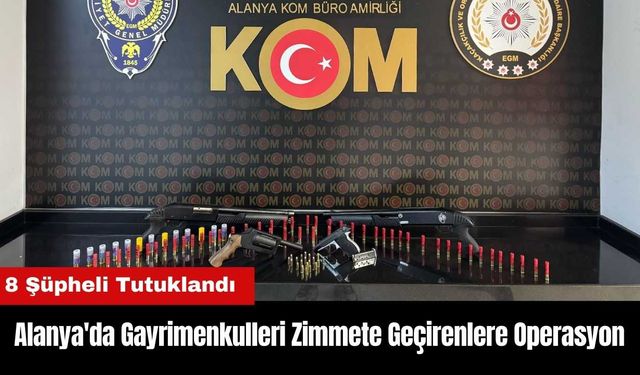 Alanya'da Gayrimenkulleri Zimmete Geçirenlere Operasyon