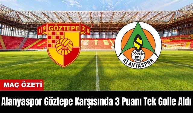 Alanyaspor Göztepe Karşısında 3 Puanı Tek Golle Aldı