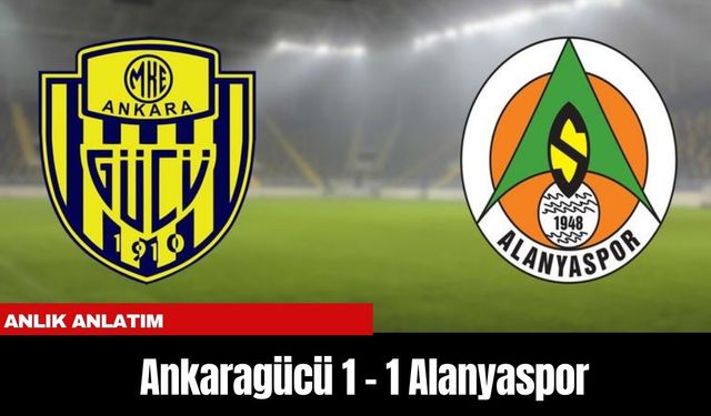 Anlık Anlatım | Ankaragücü 1 - 1 Alanyaspor