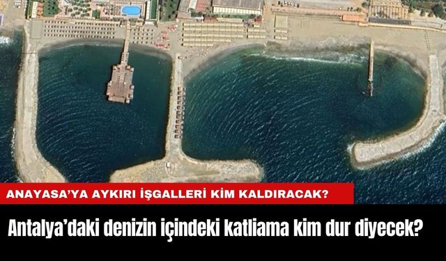 Antalya'da denizdeki katliama kim dur diyecek?