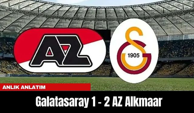 ANLIK ANLATIM | Galatasaray 1- 2 AZ Alkmaar