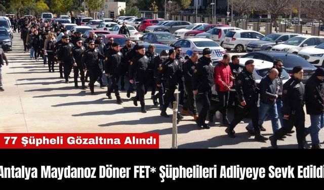 Antalya Maydanoz Döner FET* Şüphelileri Adliyeye Sevk Edildi