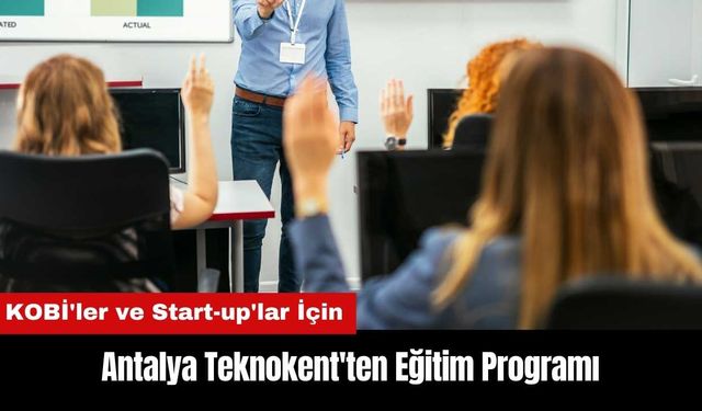 Antalya Teknokent'ten KOBİ'ler ve Start-up'lar İçin Eğitim Programı