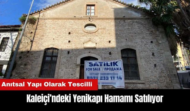 Antalya'da Anıtsal Yapı Olarak Tescilli Yenikapı Hamamı Satılıyor