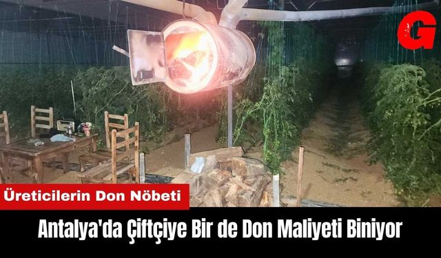 Antalya'da Çiftçiye Bir de Don Maliyeti Biniyor