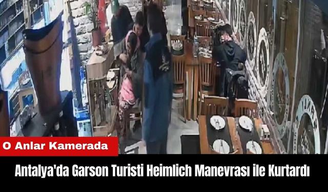 Antalya'da Garson Turisti Heimlich Manevrası ile Kurtardı