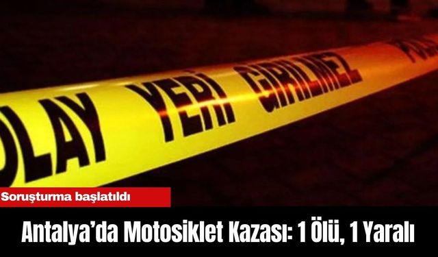 Antalya’da Motosiklet Kazası: 1 Ölü, 1 Yaralı