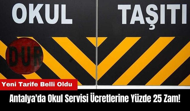 Antalya'da Okul Servisi Ücretlerine Yüzde 25 Zam!