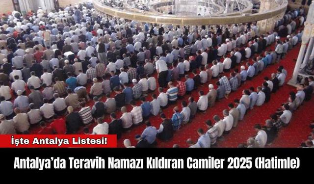 Antalya’da Teravih Namazı Kıldıran Camiler 2025 (Hatimle)