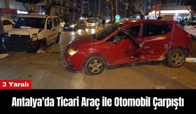 Antalya'da Ticari Araç ile Otomobil Çarpıştı: 3 Yaralı