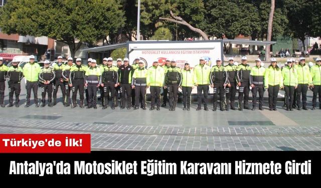 Antalya'da Türkiye'nin İlk Mobil Motosiklet Eğitim Karavanı Hizmete Girdi